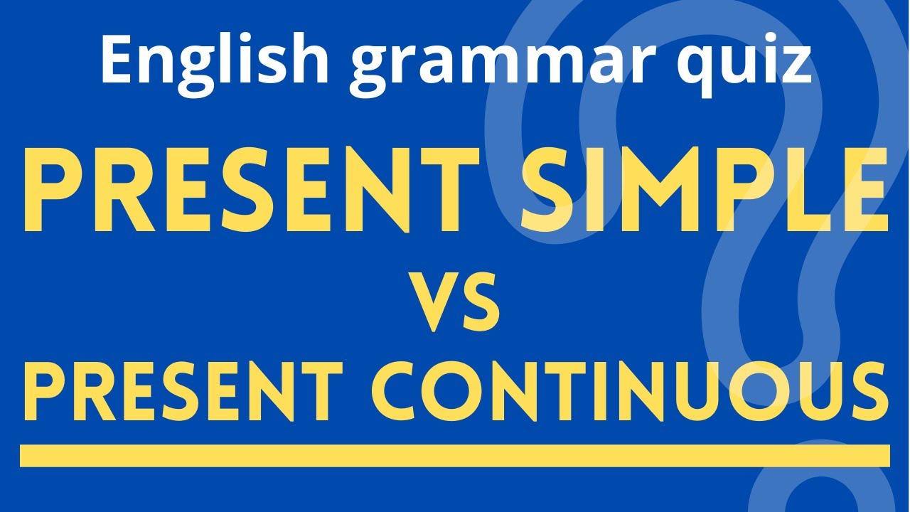 Present Simple vs Present Continuous (Present Progressive) Quiz - YouTube