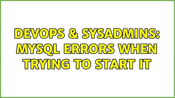 DevOps & SysAdmins: MySQL errors when trying to start it (2 Solutions!!)