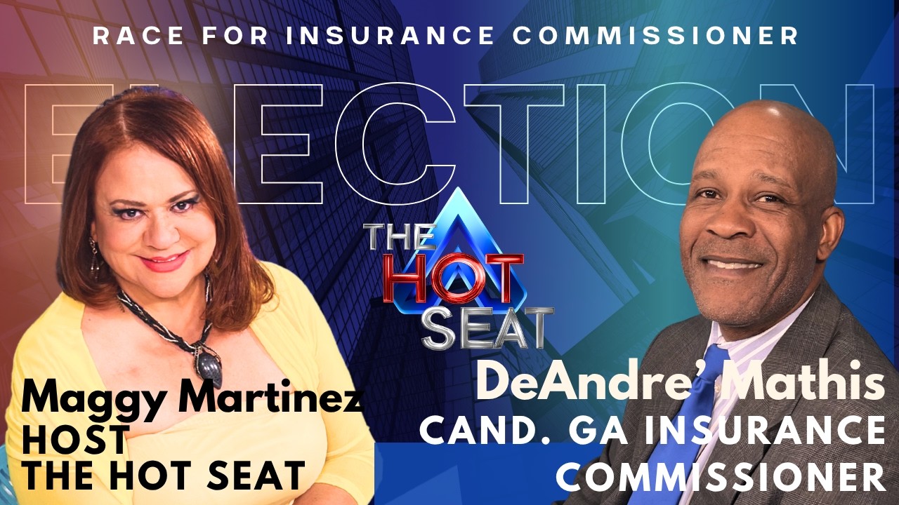 DeAndre' Mathis Protecting GA Families Reforming Insurance The Hot Seat Interview w/ Maggy Martinez