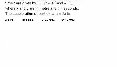 The x and you coordinates of a particle at any time to are given by x= 7t + 4t^2 and you = 5t, where