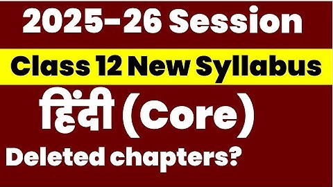 Class 12 Hindi core 2025-26 Latest New Syllabus Deleted Chapters
