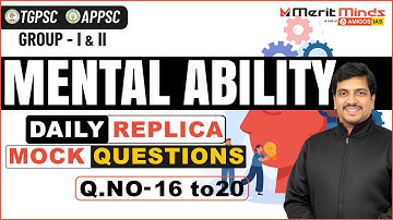 🧠TGPSC & APPSC Group1& 2 | Mental Ability Daily Replica Mock Test | Questions 16 to 20 | Merit Minds