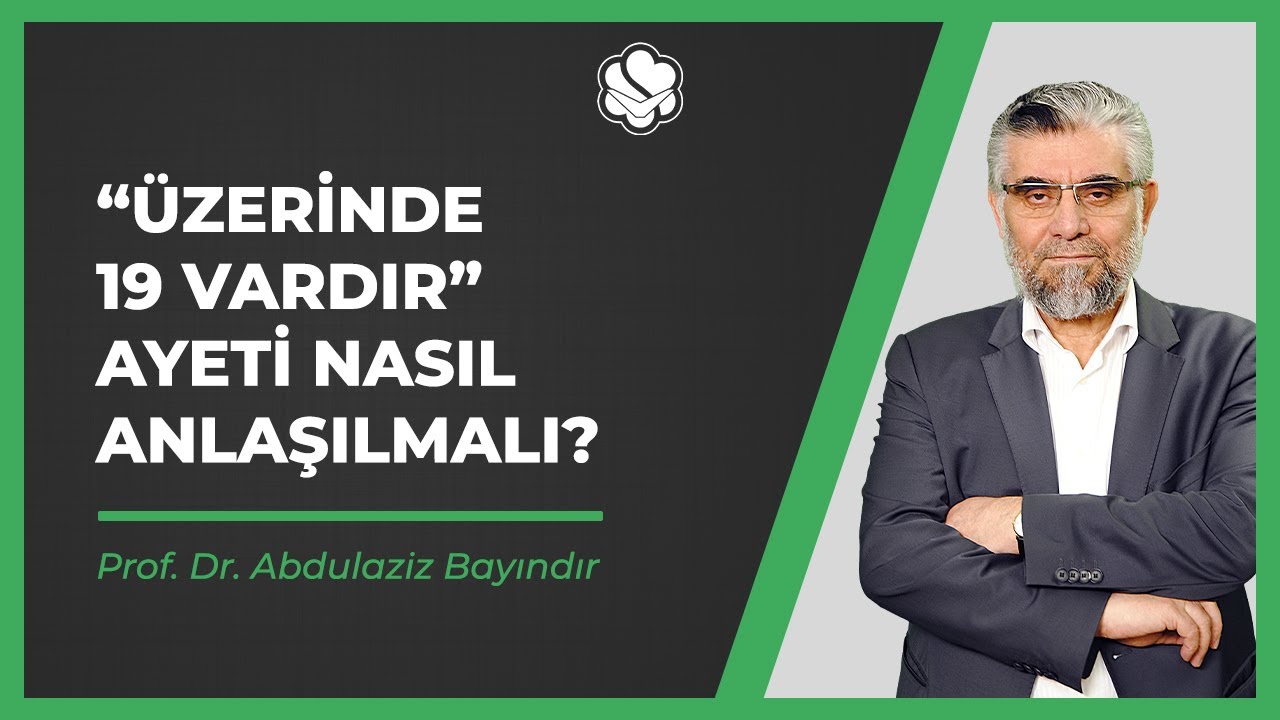 “Üzerinde 19 vardır” ayeti nasıl anlaşılmalı? | Prof. Dr. Abdulaziz BAYINDIR