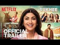 Sukhee  official trailer  now streaming  shilpa shetty  kusha kapila  netflix india