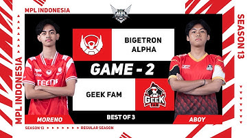 [Game - 2] BIGETRON ALPHA vs GEEK FAM | MPL ID S13