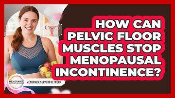 How Can Pelvic Floor Muscles Stop Menopausal Incontinence? - Menopause Support Network