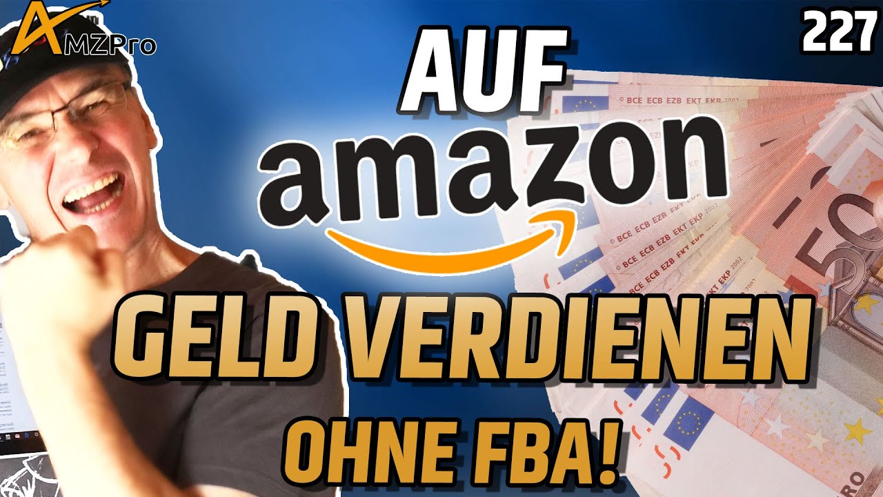 Mit Amazon Geld verdienen ohne FBA 227 AMZPro YouTube