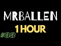 1 hour of mrballen 33 no intro