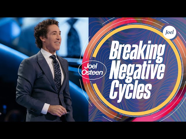Breaking Negative Cycles | Joel Osteen class=