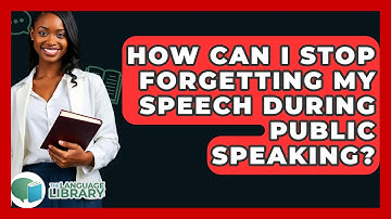 How Can I Stop Forgetting My Speech During Public Speaking? - The Language Library
