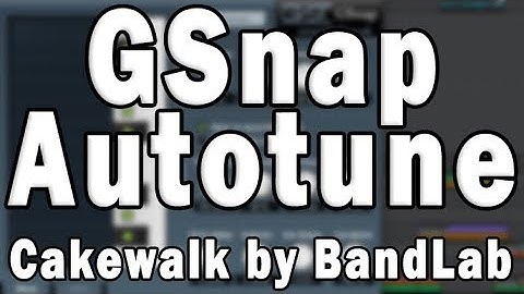 Cakewalk by BandLab Free Autotune Tutorial with GSnap