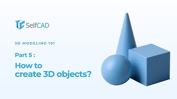 How to Create 3D Objects (SelfCAD 3D modeling 101 series Part 5)