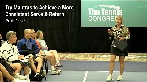 Try Mantras to Achieve a More Consistent Serve & Return - Paula Scheb at Tennis Congress