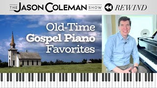 Oldtime Gospel Piano Favorites  The Jason Coleman Show Rewind