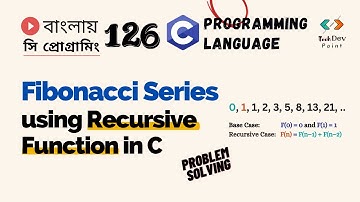 সি 126: Fibonacci Series using Recursive Function | Recursion in C | C Programming Bangla Tutorial