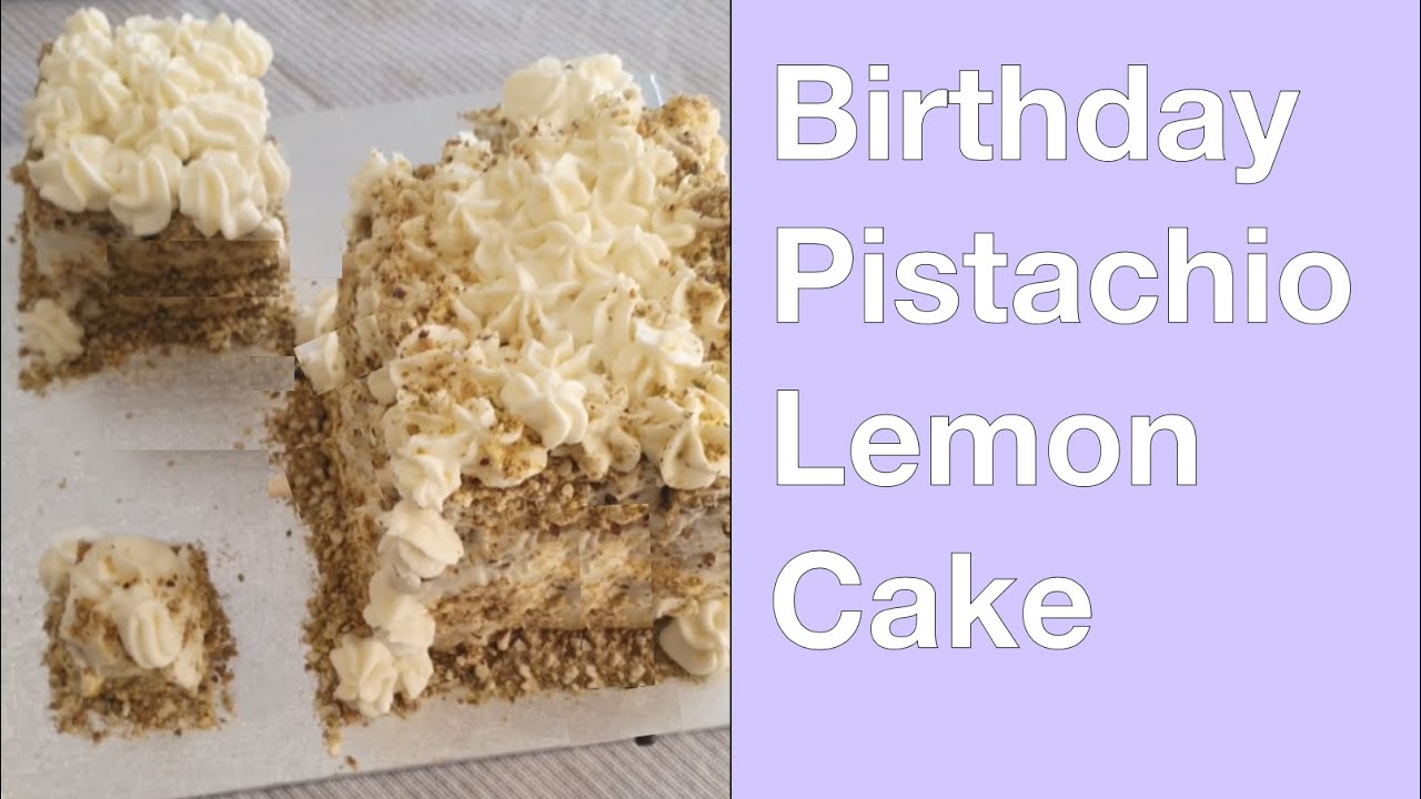Birthday Pistachio Lemon Cake!
