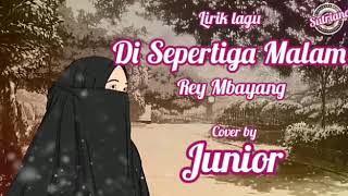 Rey Mbayang - Di Sepertiga Malam (Lirik) | Cover by Junior