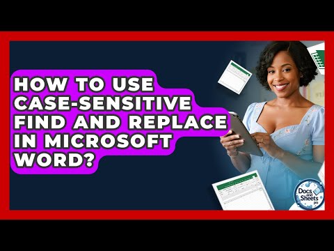 How To Use Case-sensitive Find And Replace In Microsoft Word? - Docs and Sheets Pro