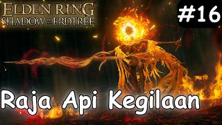 SAATNYA MELAWAN RAJA API 𝙶̶𝚁̶𝙰̶𝚃̶𝙸̶𝚂̶ GILA | 【Elden Ring Shadow Of The Erdtree Indonesia Part 16】