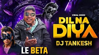 DIL NA DIYA x LE BETA | TROLL MIX-2026 | DJ TANKESH | #instagram #viral #reels