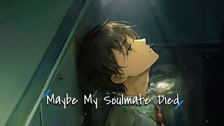 Nightcore → Maybe My Soulmate Died