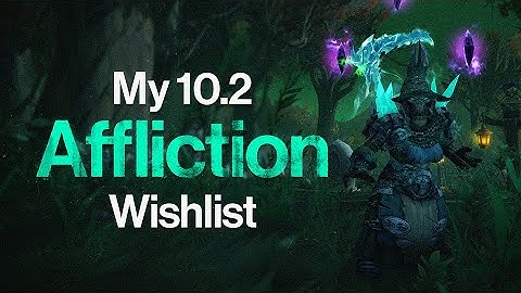 My 10.2 Affliction Warlock Wishlist! | WoW Dragonflight