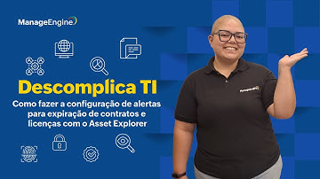 Descomplica TI | Configuração de alertas para expiração de contratos e licenças com o Asset Explorer