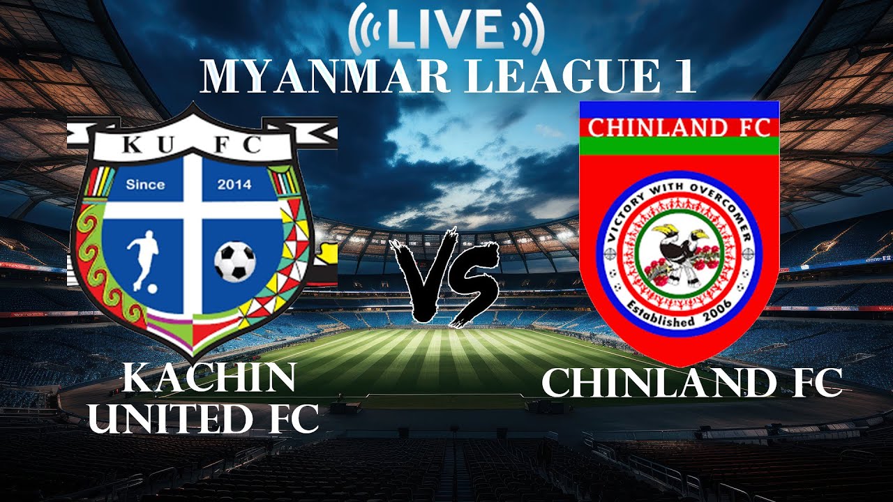 🔴Kachin United FC VS Chinland FC | Myanmar League 1 | Live Score