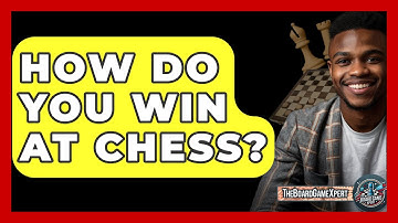 How Do You Win At Chess? - The Board Game Xpert
