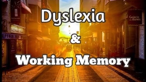 Working Memory And Dyslexia