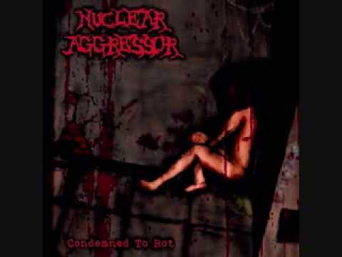 Nuclear Aggressor — NUCLEAR AGGRESSOR - Condemned To Rot