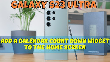 How to Add a Calendar Count Down Widget To the Home Screen Samsung Galaxy S23 Ultra
