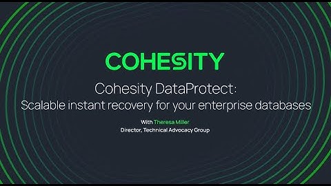 Cohesity DataProtect: Scalable instant recovery for your enterprise databases