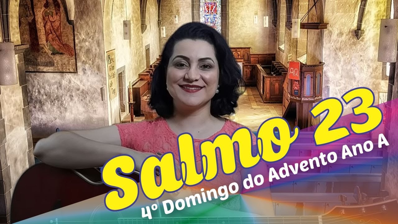 SALMO 23 - O REI DA GLÓRIA É O SENHOR ONIPOTENTE (4º Domingo do Advento - Ano A)