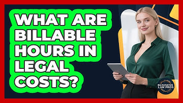 What Are Billable Hours In Legal Costs? - Business Law Pros