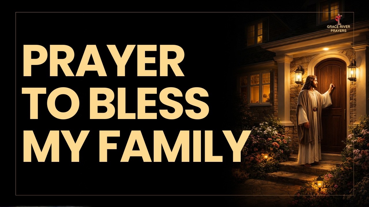 A Powerful Prayer for Family Blessing | Invite God Into Your Home - YouTube