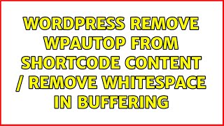 Wordpress: Remove wpautop from shortcode content / remove whitespace in buffering (3 Solutions!!)
