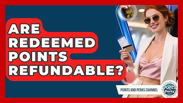 Are Redeemed Points Refundable? | Points and Perks Channel News
