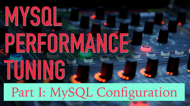 MySQL Performance Tuning: Part 1. Configuration (Covers MySQL 5.7)