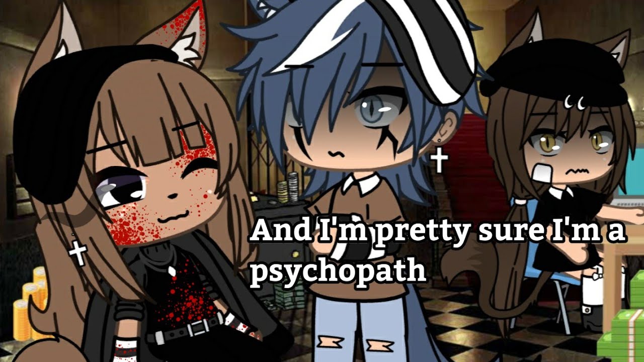 I m Pretty Sure I m A Psychopath gacha Life meme short Vid YouTube