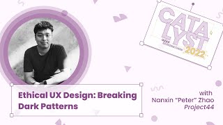 Catalyst 2022: Ethical UX Design: Breaking Dark Patterns with Peter Zhao