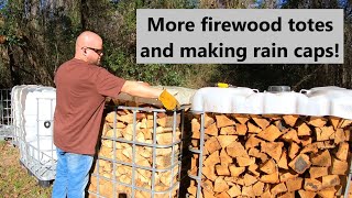 Firewood IBC totes and making rain caps!