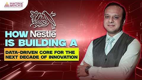 How Nestlé Is Building a Data-Driven Core for the Next Decade of Innovation