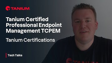 TCPEM Tanium Certified Professional Endpoint Management - Certification - Tanium Tech Talks #102