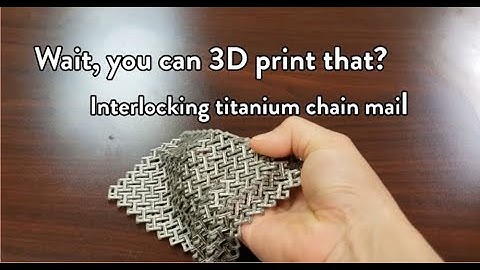 Wait, you can 3d print that? Fully interlocking titanium chain mail