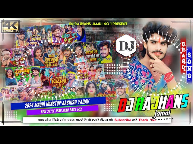 2024 Maghi Nonstop Ashish Yadav All Dance Song Mix Dj Rajhans Jamui class=