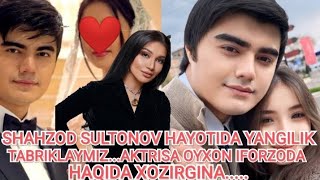 SHAHZOD SULTONOV HAYOTIDA YANGILIK.... AKTRISA OYXON IFORZODA HAQIDA DAXSHAT XABARLAR TARQALDI....