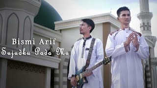 Bismi Ahmad Arif - Sujudku Pada Mu [ Video Clip]