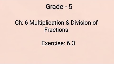 Grade - 5, Ch: 6 Multiplication & Division of Fractions, Ex: 6.3 (22-10-2021)
