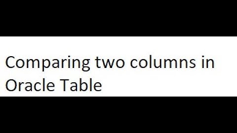 Comparing two columns in a  Oracle Table